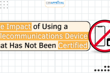 The Impact of Using a Telecommunications Device That Has Not Been Certified